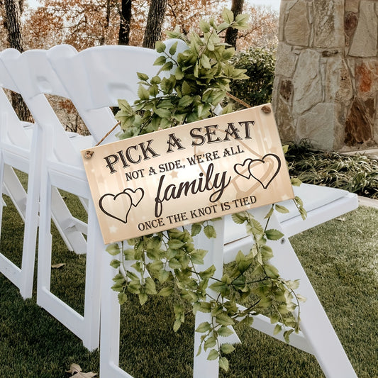 Wooden Wedding Sign – "Choose a Seat, Not a Side, Once Married We Are All One Family"